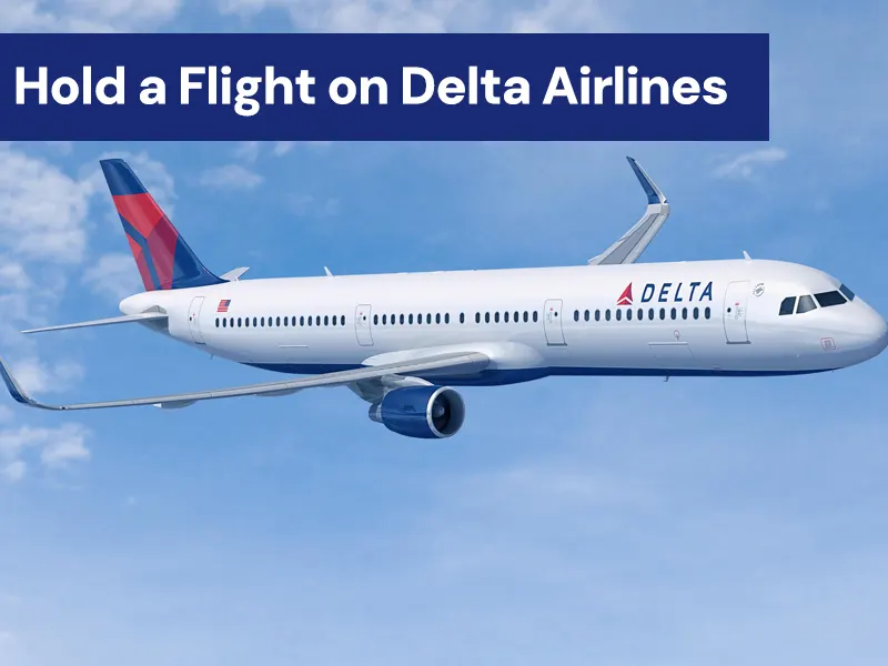 How Can I Hold a Flight on Delta Airlines? Step-by-Step Guide
