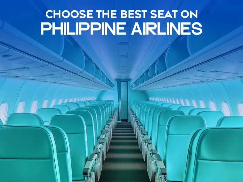 How to choose the best seat on Philippine airlines? Complete Guide