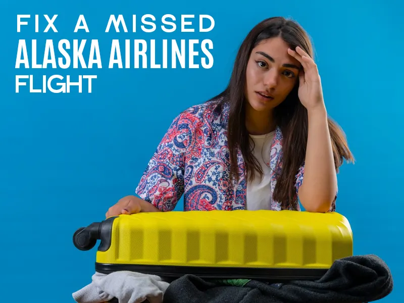 What can I do if I miss my Alaska Airlines flight: Comprehensive Guide